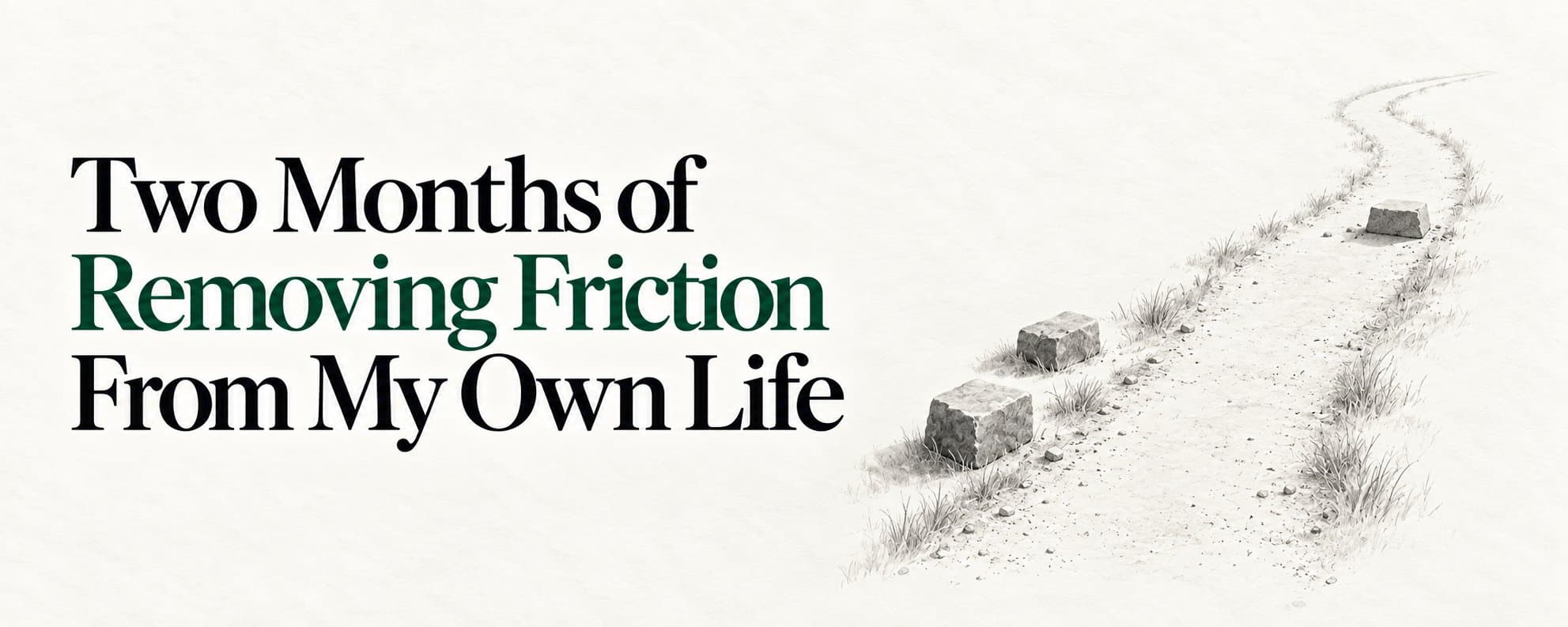 Original cover for “Two Months of Removing Friction From My Own Life”.